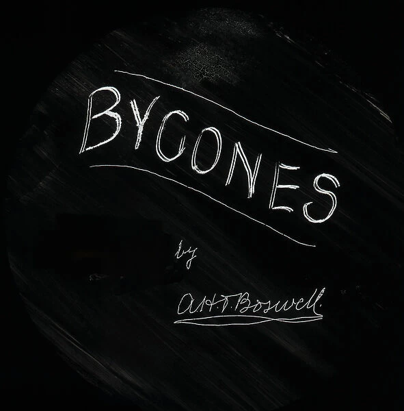Bygones. Slide showing the word Bygones scratched into a black background signed A.H.T