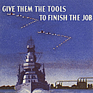 WW2 - Propaganda - Give them the tools to finish the job