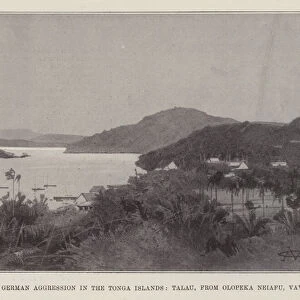 The Reported German Aggression in the Tonga Islands, Talau, from Olopeka Neiafu, Vavau (litho)
