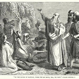 By the rivers of Babylon, there we sat down, yea, we wept, Psalm CXXXVII, 1 (engraving)